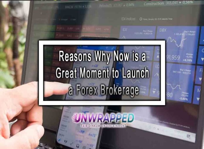 Reasons Why Now is a Great Moment to Launch a Forex Brokerage