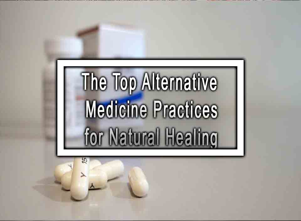 The Top Alternative Medicine Practices for Natural Healing