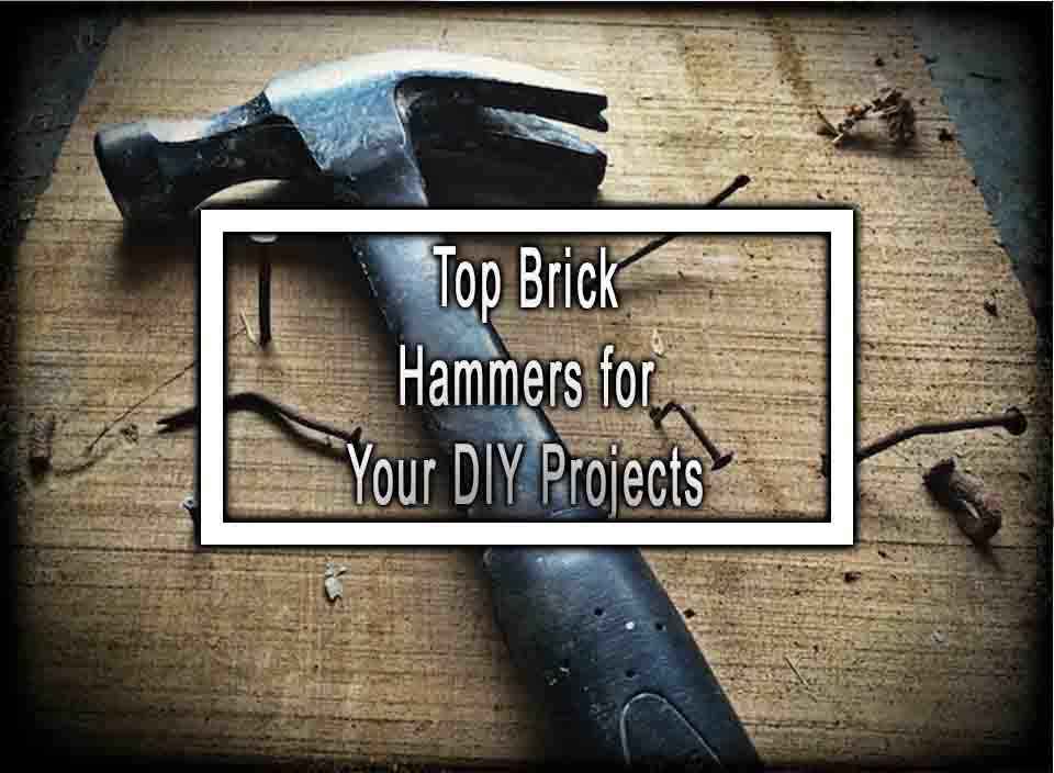 Top Brick Hammers for Your DIY Projects