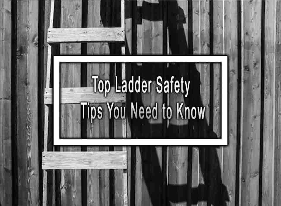 Top Ladder Safety Tips You Need to Know
