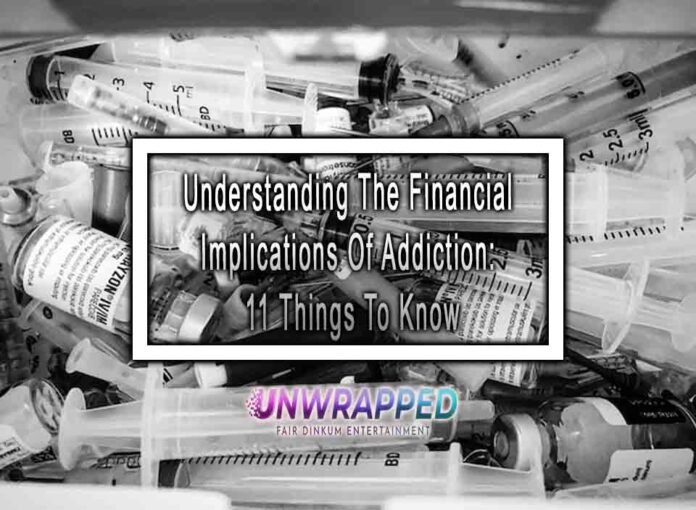 Understanding The Financial Implications Of Addiction: 11 Things To Know