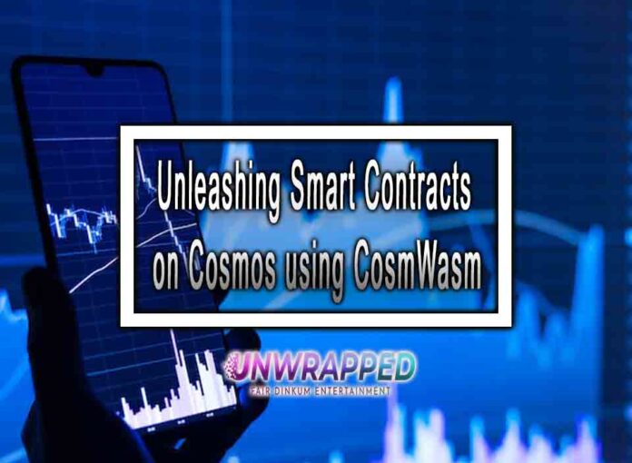 Unleashing Smart Contracts on Cosmos using CosmWasm