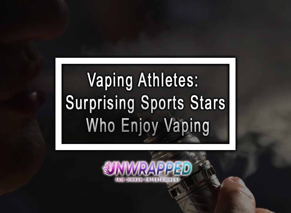 Vaping Athletes Surprising Sports Stars Who Enjoy Vaping