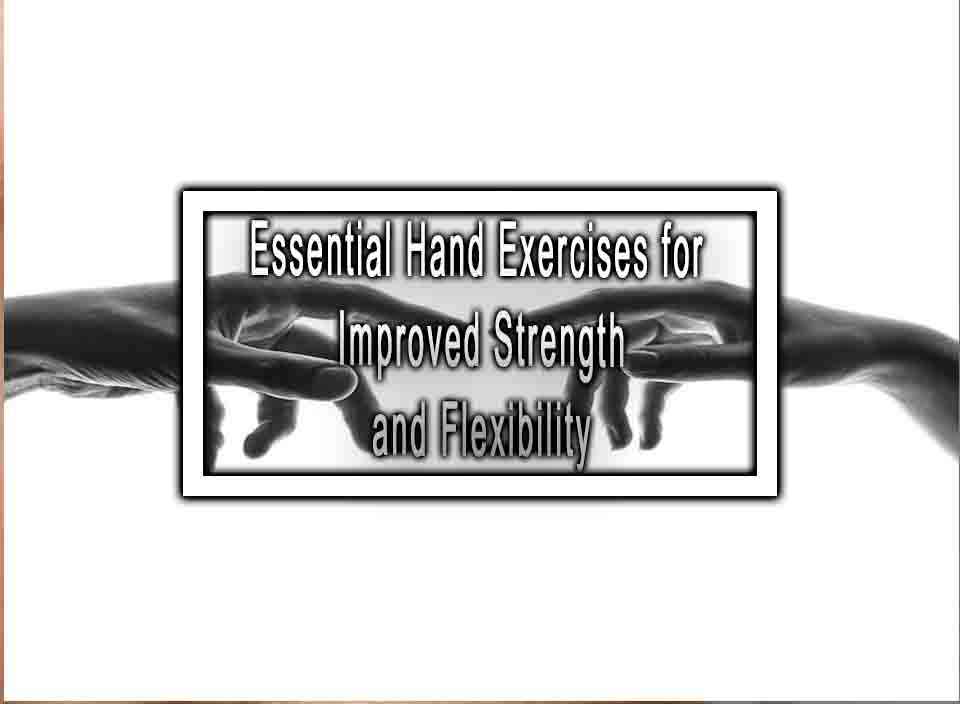 Essential Hand Exercises for Improved Strength and Flexibility