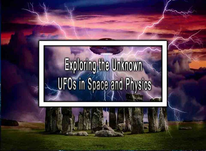 Exploring the Unknown UFOs in Space and Physics