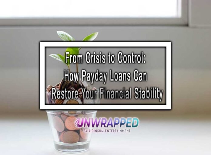 From Crisis to Control: How Payday Loans Can Restore Your Financial Stability