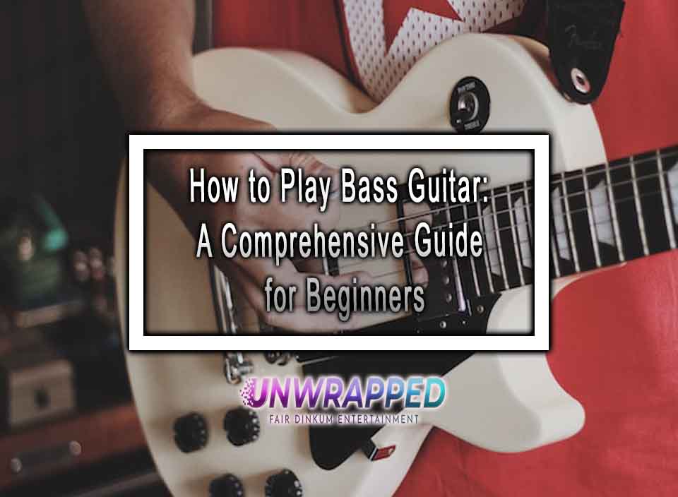 How to Play Bass Guitar A Comprehensive Guide for Beginners