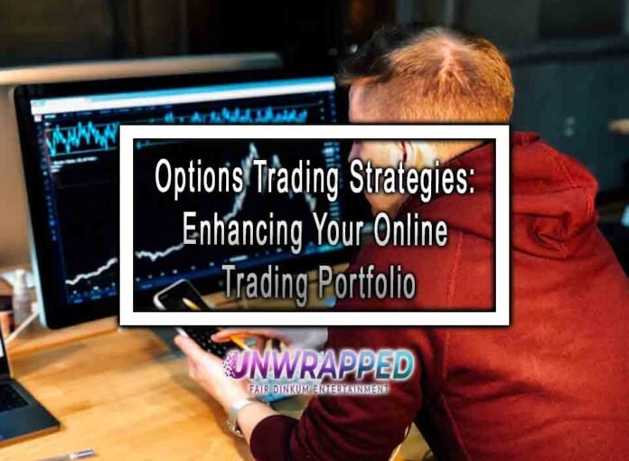 Options Trading Strategies: Enhancing Your Online Trading Portfolio