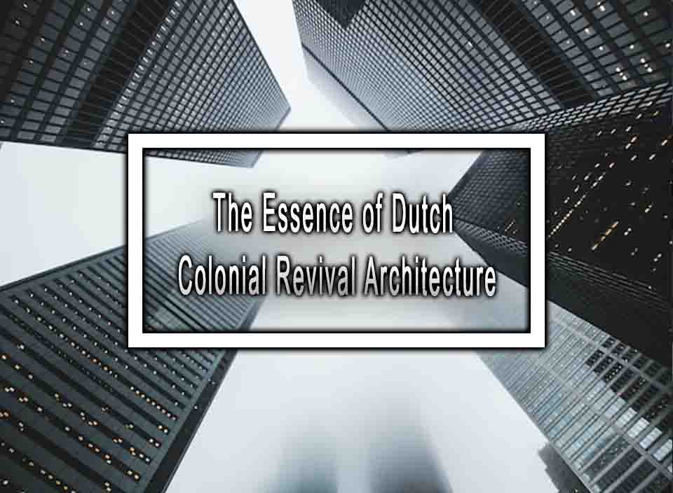 The Essence of Dutch Colonial Revival Architecture
