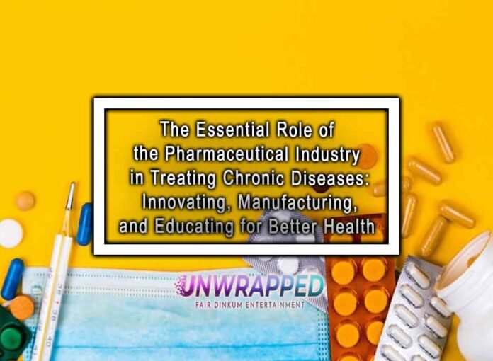 The Essential Role of the Pharmaceutical Industry in Treating Chronic Diseases: Innovating, Manufacturing, and Educating for Better Health