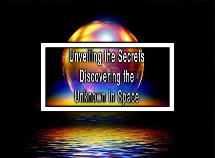 Unveiling The Secrets Discovering The Unknown In Space Unveiling The Secrets Discovering The Unknown In Space