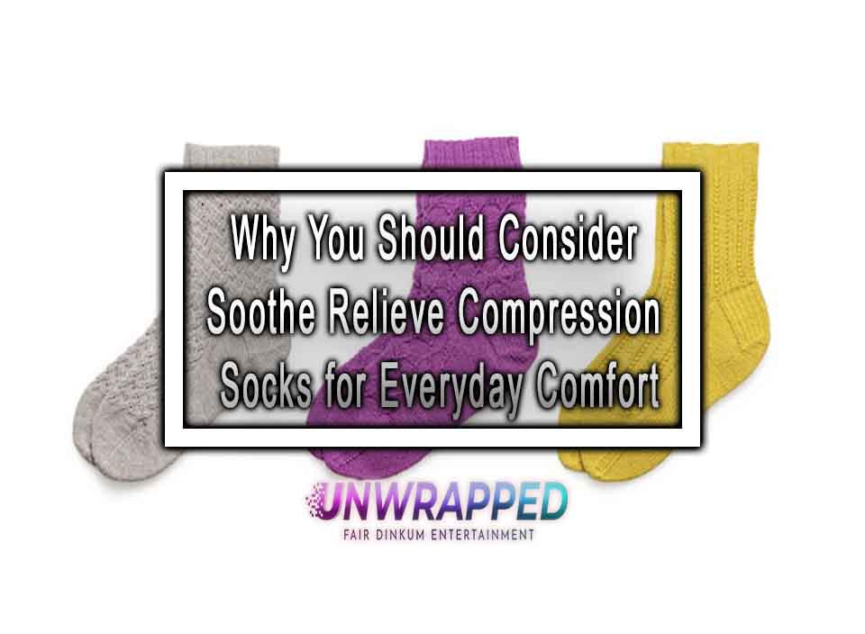 Why You Should Consider Soothe Relieve Compression Socks for Everyday