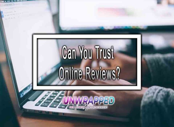 Can You Trust Online Reviews?