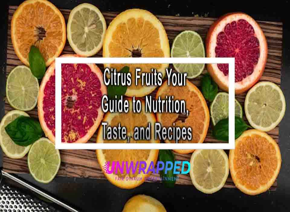 Citrus Fruits Your Guide to Nutrition, Taste, and Recipes