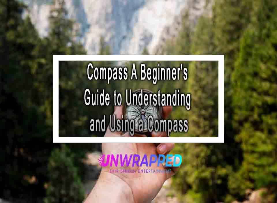 Compass A Beginner's Guide to Understanding and Using a Compass