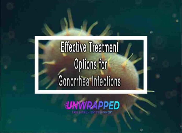 Effective Treatment Options for Gonorrhea Infections