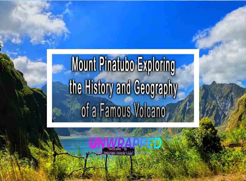 Mount Pinatubo Exploring the History and Geography of a Famous Volcano