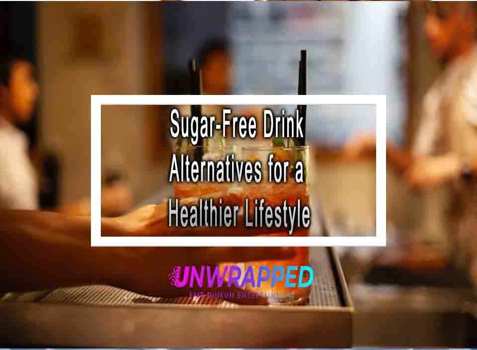 SugarFree Drink Alternatives for a Healthier Lifestyle