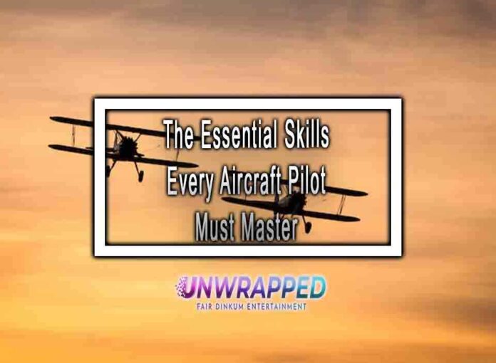 The Essential Skills Every Aircraft Pilot Must Master