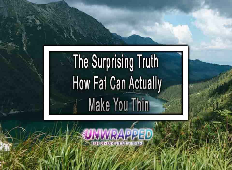 Fat Create The Surprising Truth How Fat Can Actually Make You Thin
