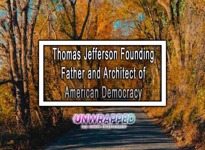 Thomas Jefferson Founding Father and Architect of American Democracy