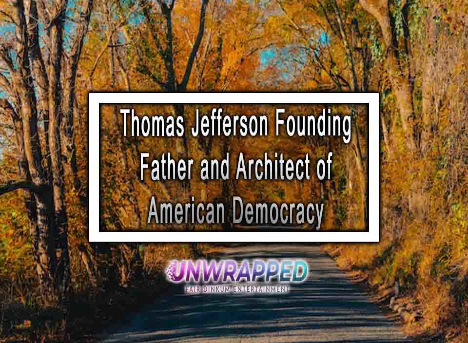 Thomas Jefferson Founding Father and Architect of American Democracy