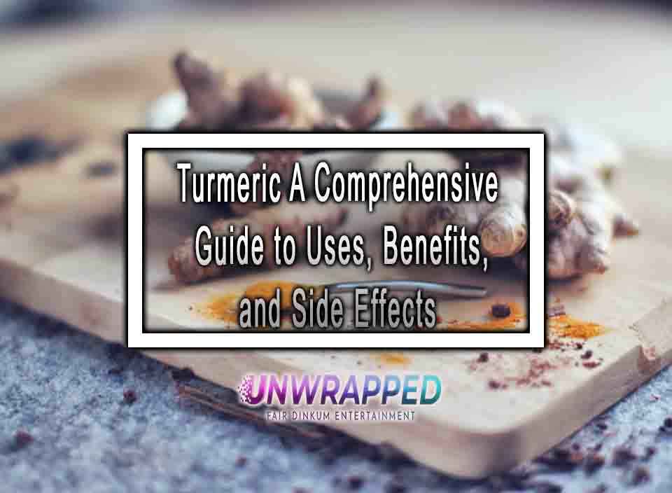 Turmeric A Comprehensive Guide to Uses, Benefits, and Side Effects