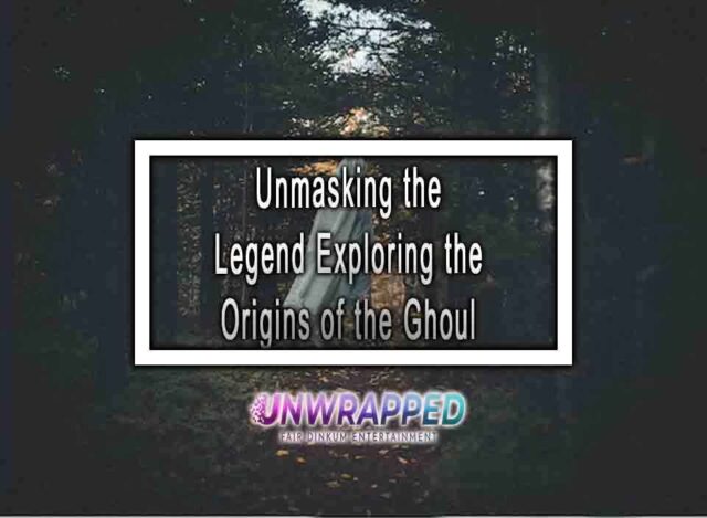 Unmasking the Legend Exploring the Origins of the Ghoul