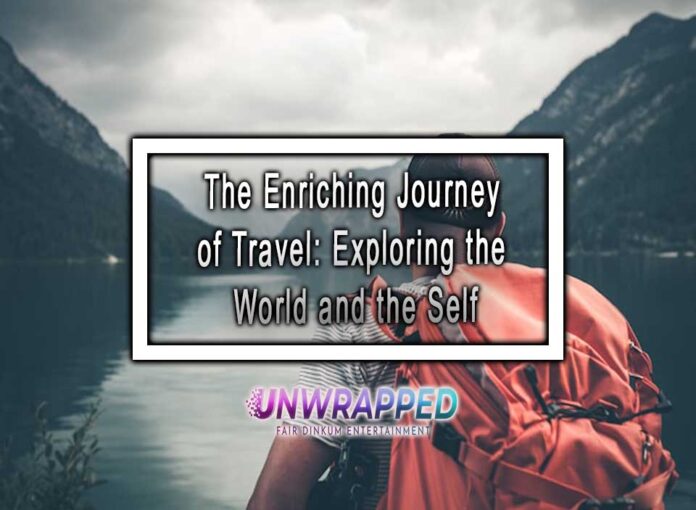 The Enriching Journey of Travel: Exploring the World and the Self