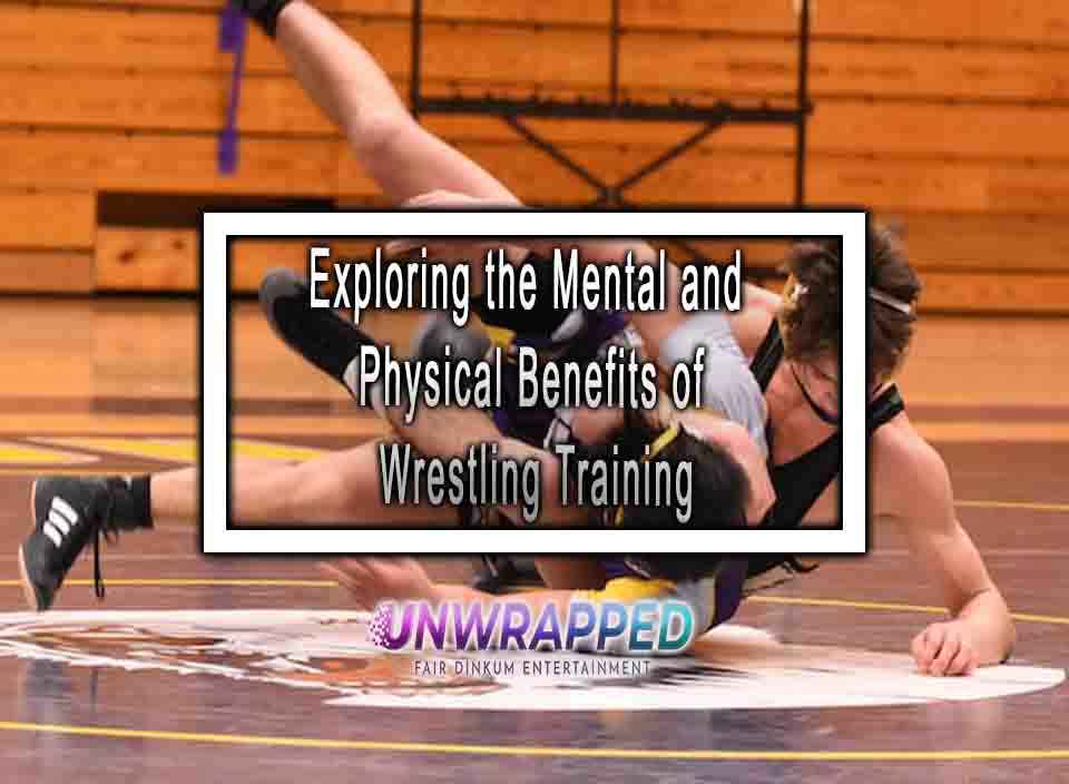 Exploring the Mental and Physical Benefits of Wrestling Training