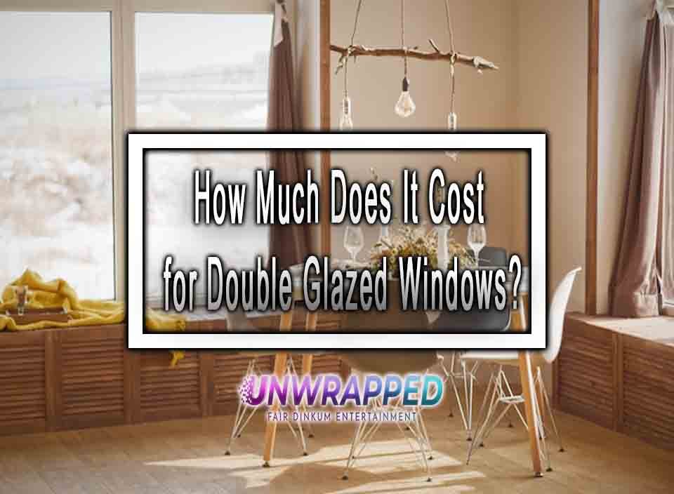 How Much Does It Cost for Double Glazed Windows?