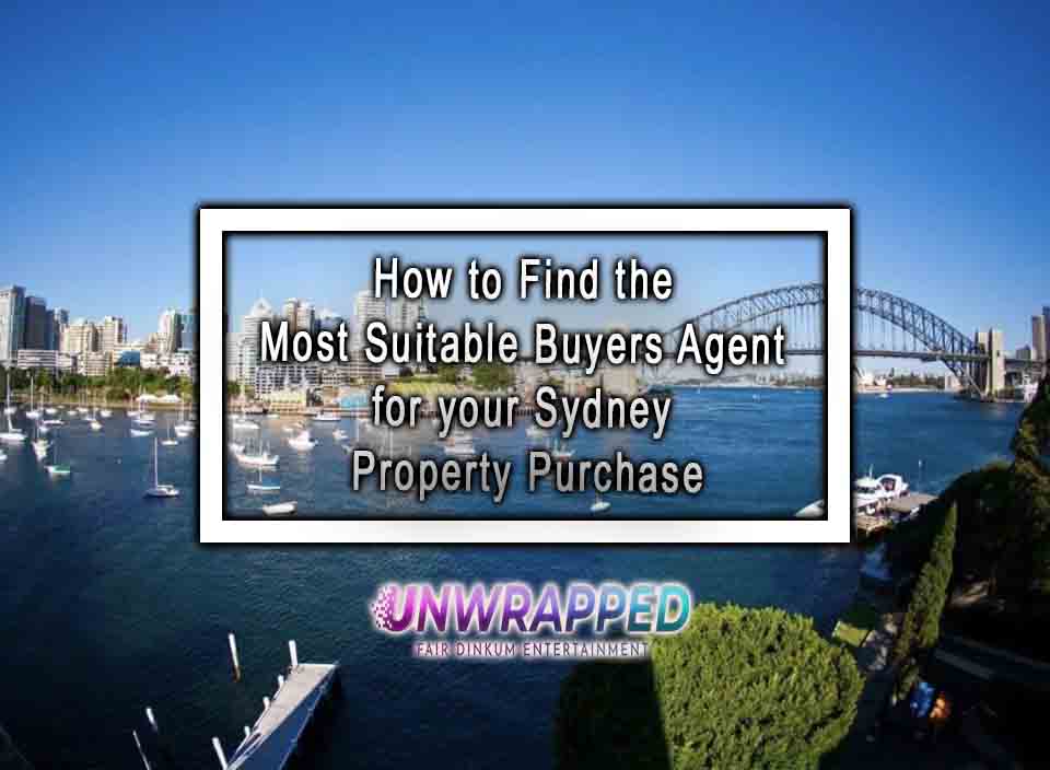 How to Find the Most Suitable Buyers Agent for your Sydney Property Purchase