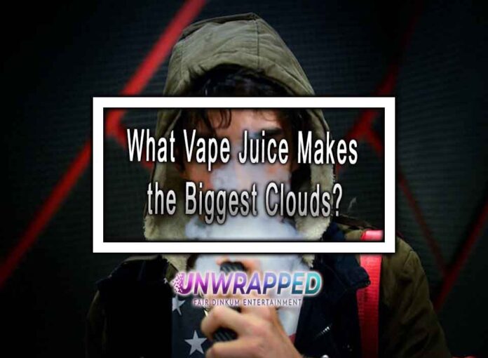 What Vape Juice Makes the Biggest Clouds?