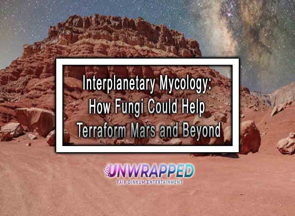 Beyond "The Martian": Using Fungi to Terraform Beyond "The Martian": Using Fungi to Terraform the Red Planet